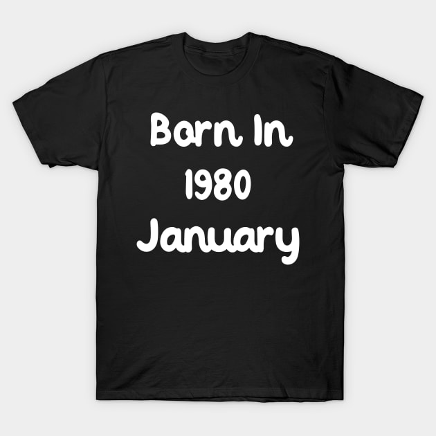 Born In 1980 January T-Shirt by Fandie